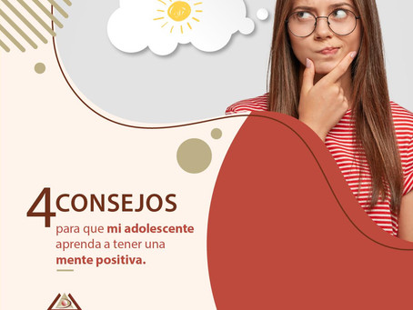4 CONSEJOS PARA QUE MI ADOLESCENTE APRENDA A TENER UNA MENTE POSITIVA