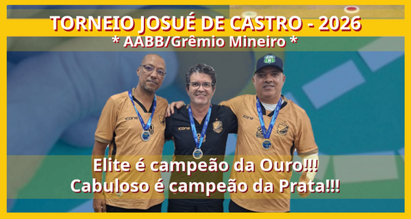 TORNEIO JOSUÉ DE CASTRO 2026 - AABB-BH/GM: Elite é campeão da Ouro! Cabuloso é campeão da Prata!