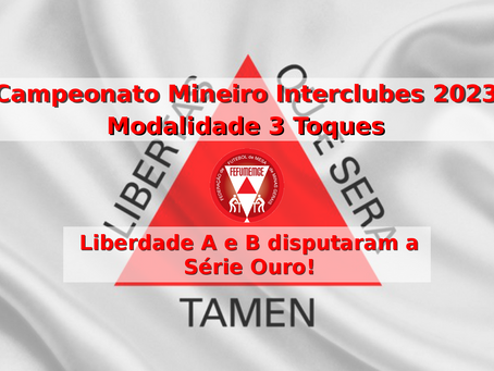 CAMPEONATO MINEIRO INTERCLUBES 2023, 3 TOQUES: Liberdade A e B disputaram a Série Ouro!