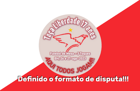 TAÇA LIBERDADE 17 ANOS: Definido o formato do torneio!