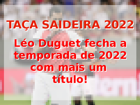 TAÇA SAIDEIRA 2022: Léo Duguet fecha a temporada de 2022 com mais um título!