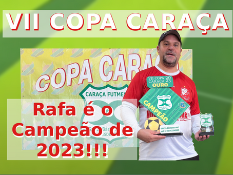 VII COPA CARAÇA 2023: Rafa é o Campeão de 2023!!!