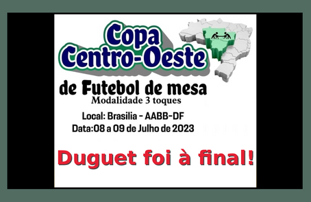 VIII COPA CENTRO-OESTE DE FUTEBOL DE MESA - 3 TOQUES - 2023: Duguet foi à final!