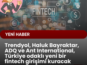 Trendyol, Haluk Bayraktar, ADQ ve Ant International, Türkiye odaklı yeni bir fintech girişimi kuracak