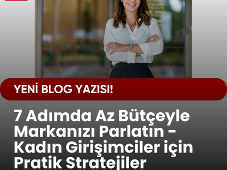7 Adımda Az Bütçeyle Markanızı Parlatın - Kadın Girişimciler için Pratik Stratejiler