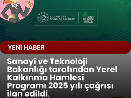 Sanayi ve Teknoloji Bakanlığı tarafından Yerel Kalkınma Hamlesi Programı 2025 yılı çağrısı ilan edildi