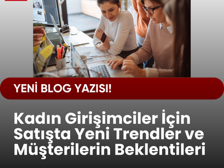 Kadın Girişimciler İçin Satışta Yeni Trendler ve Müşterilerin Beklentileri