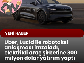 Uber, Lucid ile altı yıllık robotaksi anlaşması imzaladı, elektrikli araç şirketine 300 milyon dolar yatırım yaptı