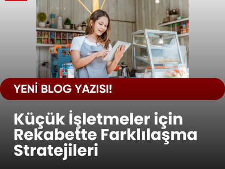 Küçük İşletmeler için Rekabette Farklılaşma Stratejileri ve Uygulamaları