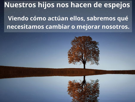 Nuestros hijos son como espejos.