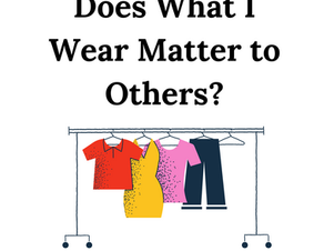 Does the Way I Dress Matter to Others?