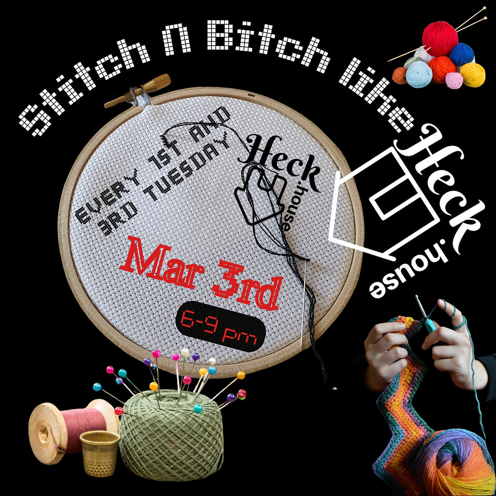 Mar 3rd Stitch N Bitch Like Heck