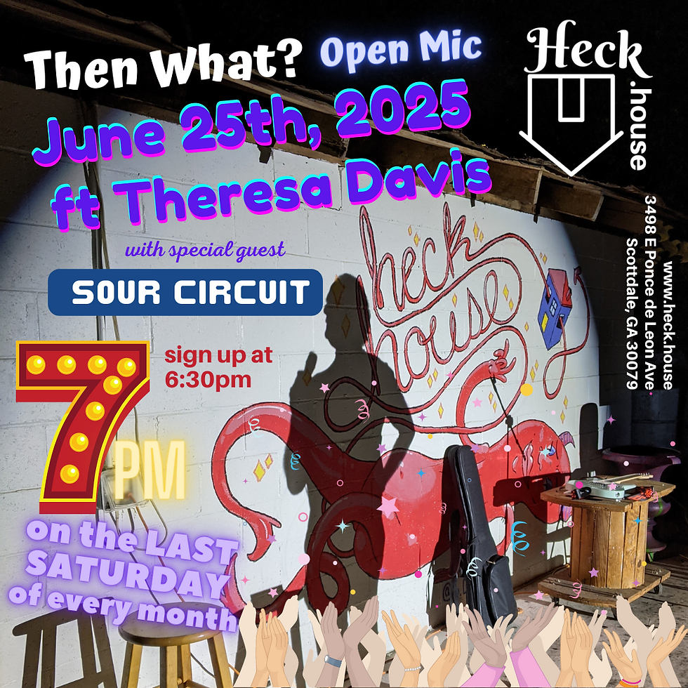 Then What? Open Mic ft. Theresa Davis with special guest Sour Circuit