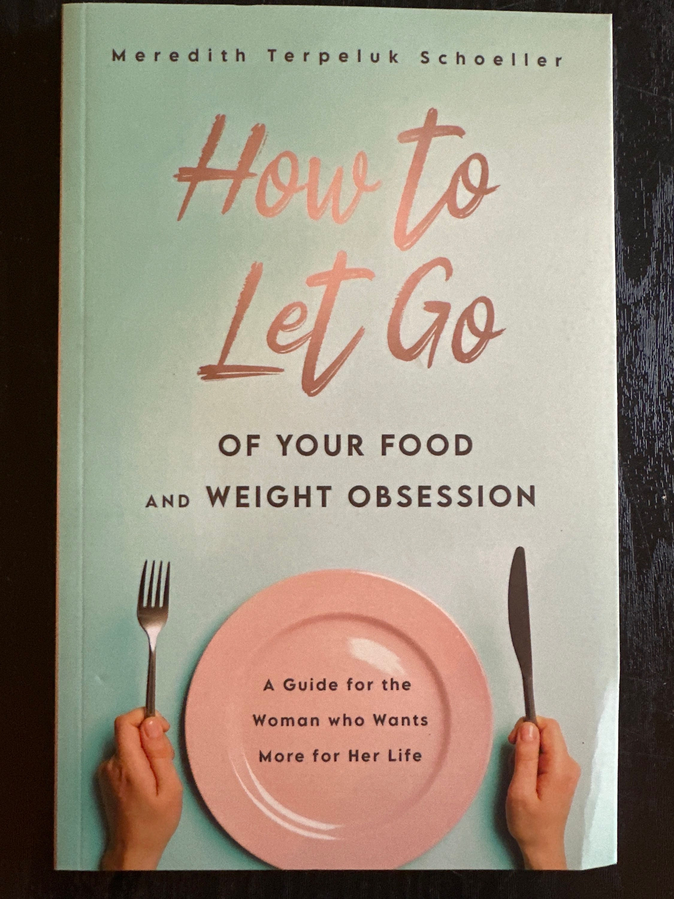 How to Let Go of Your Food and Weight Obsession