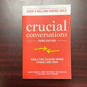 CRUCIAL CONVERSATIONS: TOOLS FOR TALKING WHEN STAKES ARE HIGH, THIRD EDITION