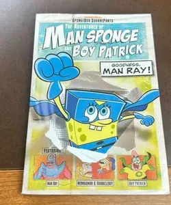 The Adventures of Man Sponge and Boy Patrick in Goodness, Man Ray!