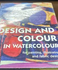Design and Colour in Watercolour: for Painting, Illustration and Fabric