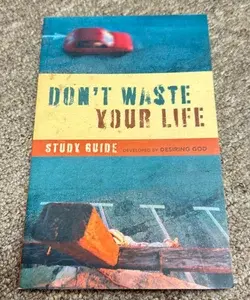 Don't Waste Your Life Study Guide