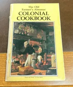 The old farmers almanac colonial cookbook