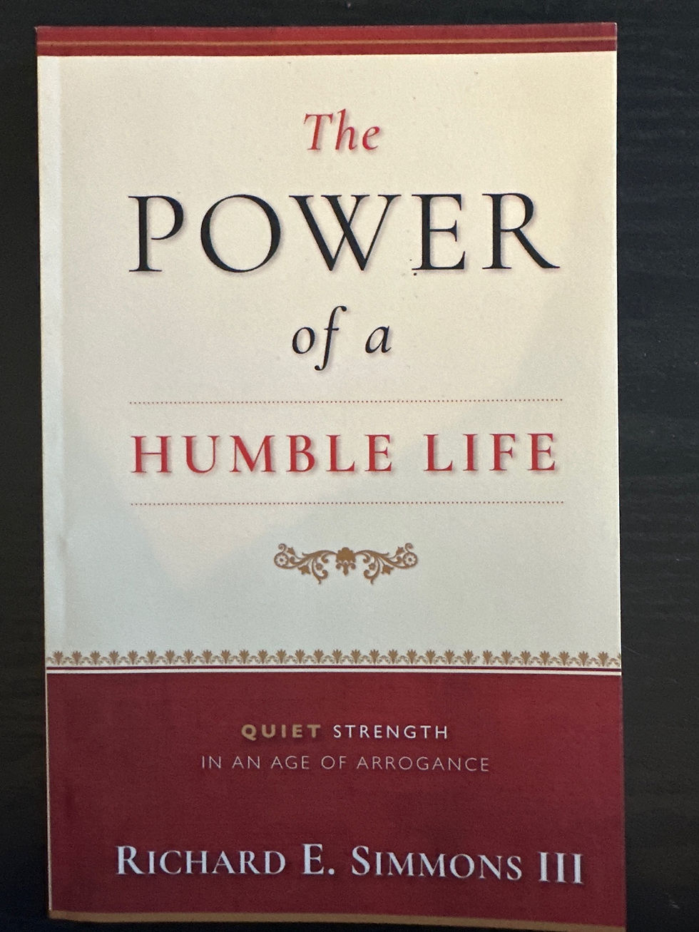 The Power of a Humble Life, A Quiet Strength in An Age of Arrogance
