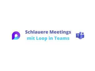 Schlauere Meetings mit Loop in Teams
