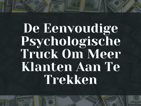 De Eenvoudige Psychologische Truc Om Meer Klanten Aan Te Trekken