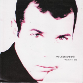 PAUL RUTHERFORD I Want Your Love