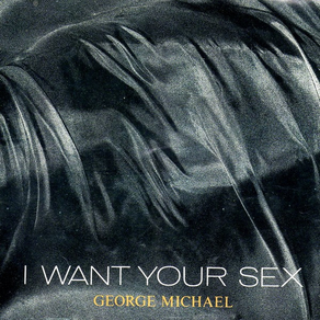 GEORGE MICHAEL I Want Your Sex