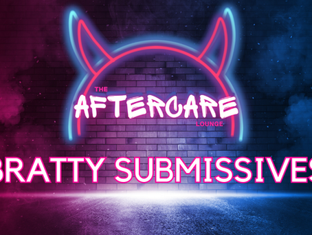 Bratty Submissives.
