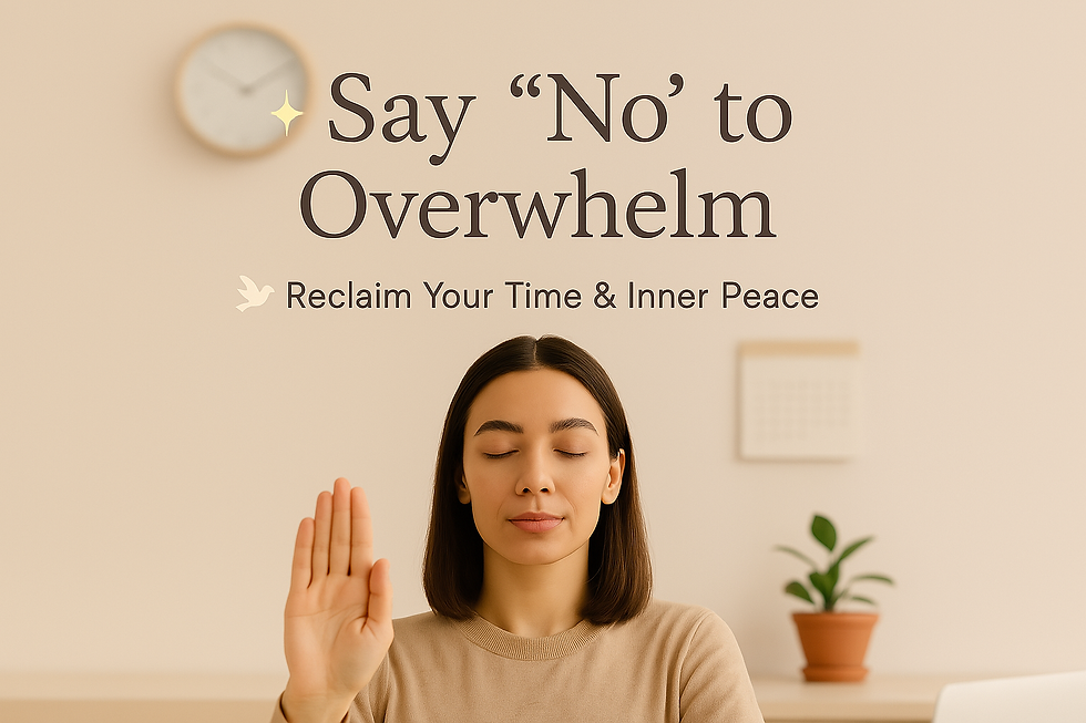 The Power of Saying "No" to Overwhelm: Your Guide to Reclaiming Your Time and Peace