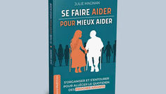 Se faire aider pour mieux aider : parce que les proches aidants ne peuvent pas tout porter seuls