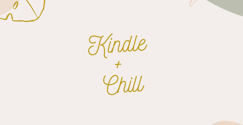 Kindle and Chill