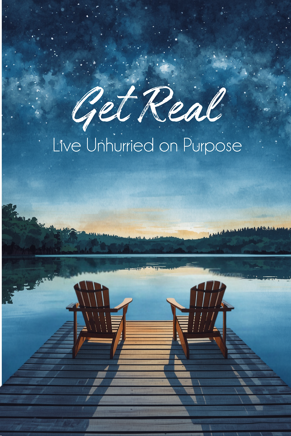 Get Real: Living Unhurried On Purpose