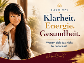 Klarheit, Energie und Gesundheit ganzheitlich betrachten – warum sich diese Bereiche nicht trennen lassen