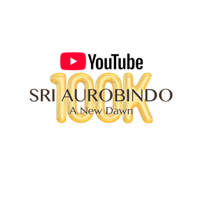 Sri Aurobindo: A New Dawn | Crossed 100K views on Youtube