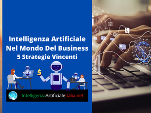 L'impatto Dell'Intelligenza Artificiale Nel Mondo Del Business: 5 Strategie Vincenti per un Vantaggio Competitivo