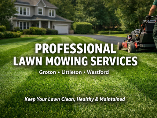 Lawn Mowing Services in Groton, Littleton & Westford
