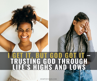 I Get It, But God Got It – Trusting God Through Life's Highs and Lows.