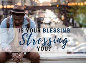 Is Your Blessing Stressing You?