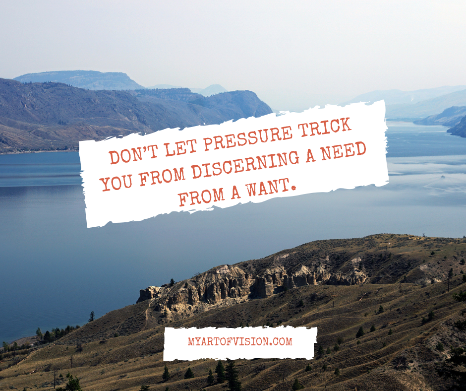 Don't Let Pressure Trick you from discerning a need from a want