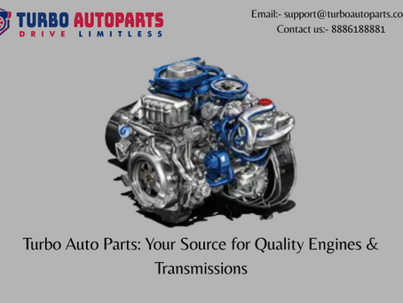 Turbo Auto Parts: Your Source for Quality Engines & Transmissions