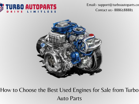 How to Choose the Best Used Engines for Sale from Turbo Auto Parts