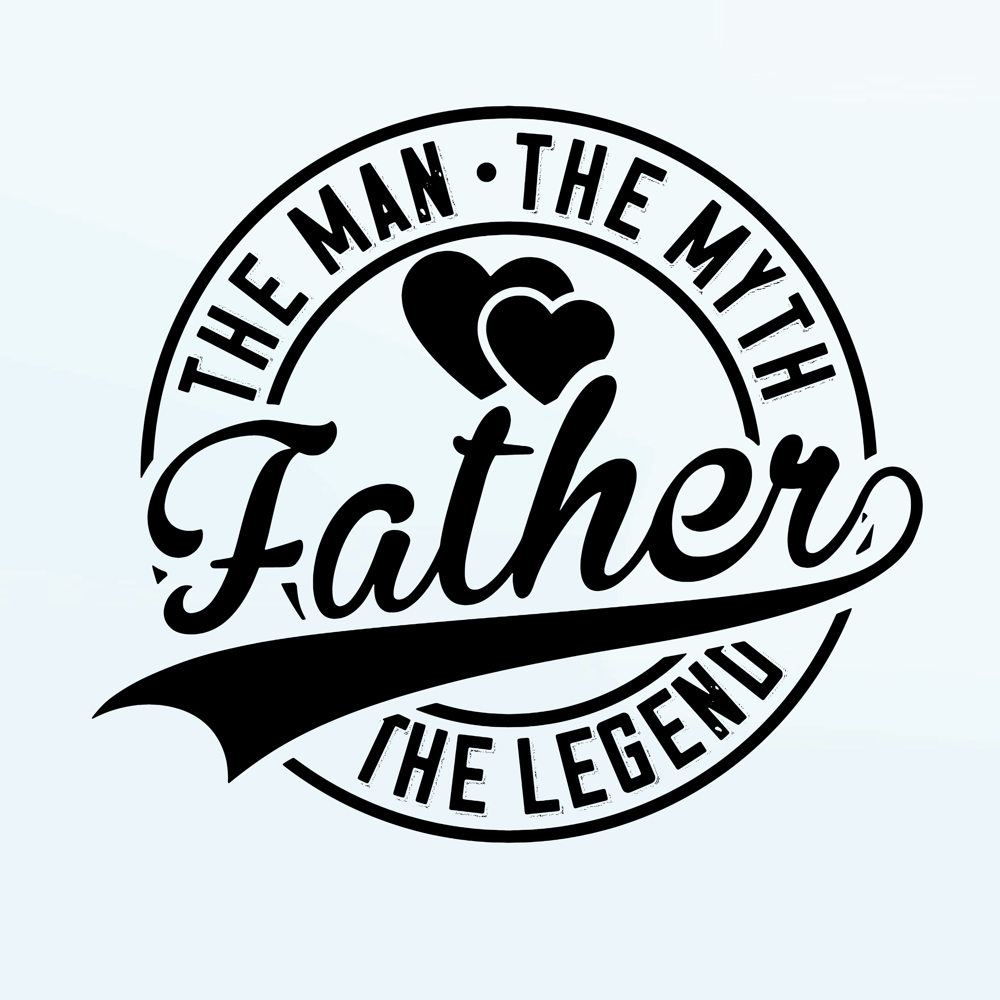The Man The Myth The Legend -   Father's Day SVG