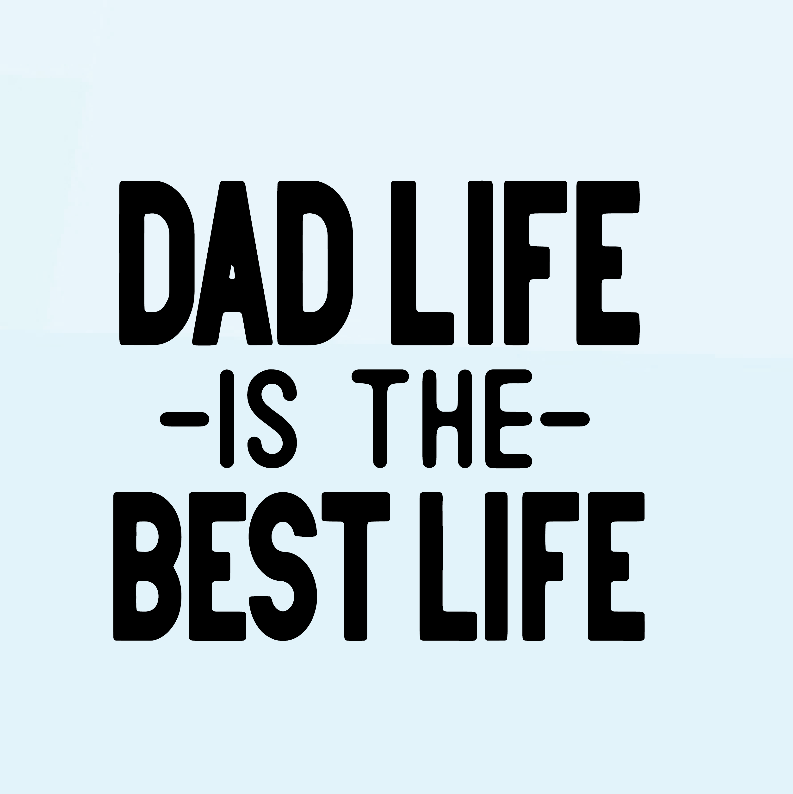 Dad Life is the Best Life - Father's Day SVG
