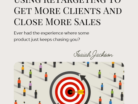 Using Retargeting To Get More Clients And Close More Sales