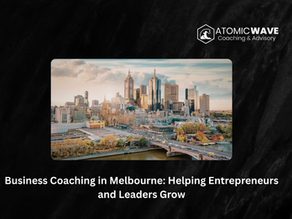 Business Coaching in Melbourne: Helping Entrepreneurs and Leaders Grow