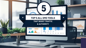 Top 5 All SMO Tools That Boost Traffic & Authority