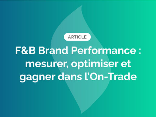 F&B Brand Performance : mesurer, optimiser et gagner dans l’On-Trade