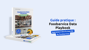 Foodservice Data Playbook : apprendre à mieux lire le marché du foodservice