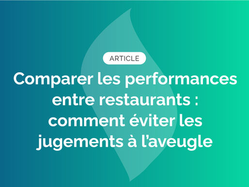 Comparer les performances entre restaurants : Comment éviter les jugements à l’aveugle ?